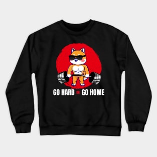 Go Hard Or Go Home Shiba Inu Crewneck Sweatshirt